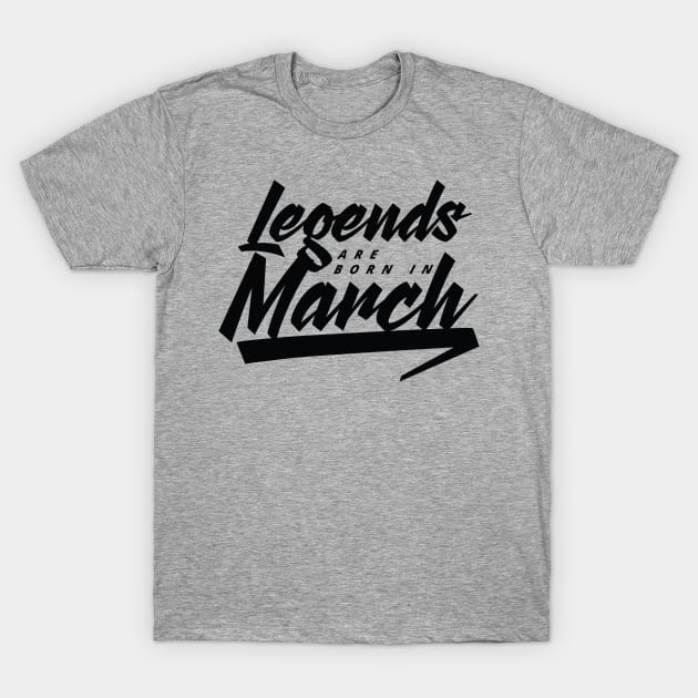 Legends are born in March T-Shirt by Kuys Ed